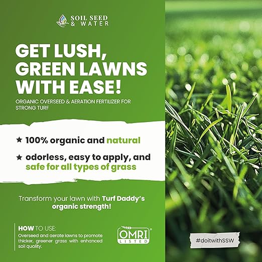 Soil Seed & Water Turf Daddy Organic Lawn Fertilizer – Long Term Soil Amendment for Long Lasting Greens, Lawns and Grass - Overseeding Blend - OMRI Listed